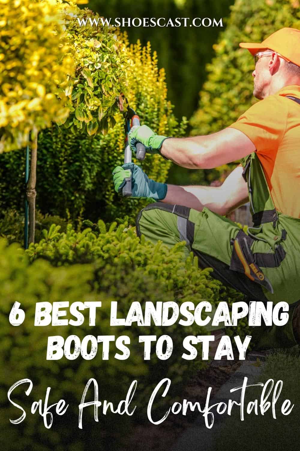 6 Best Landscaping Boots To Stay Safe And Comfortable