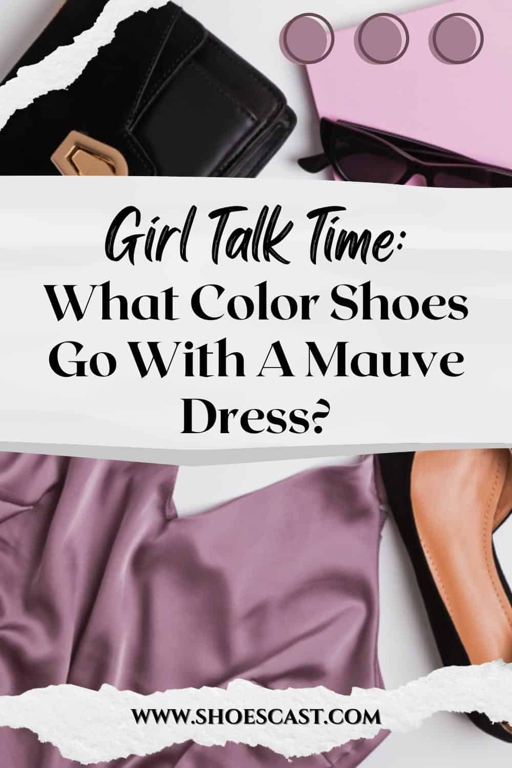Girl Talk Time: What Color Shoes Go With A Mauve Dress?