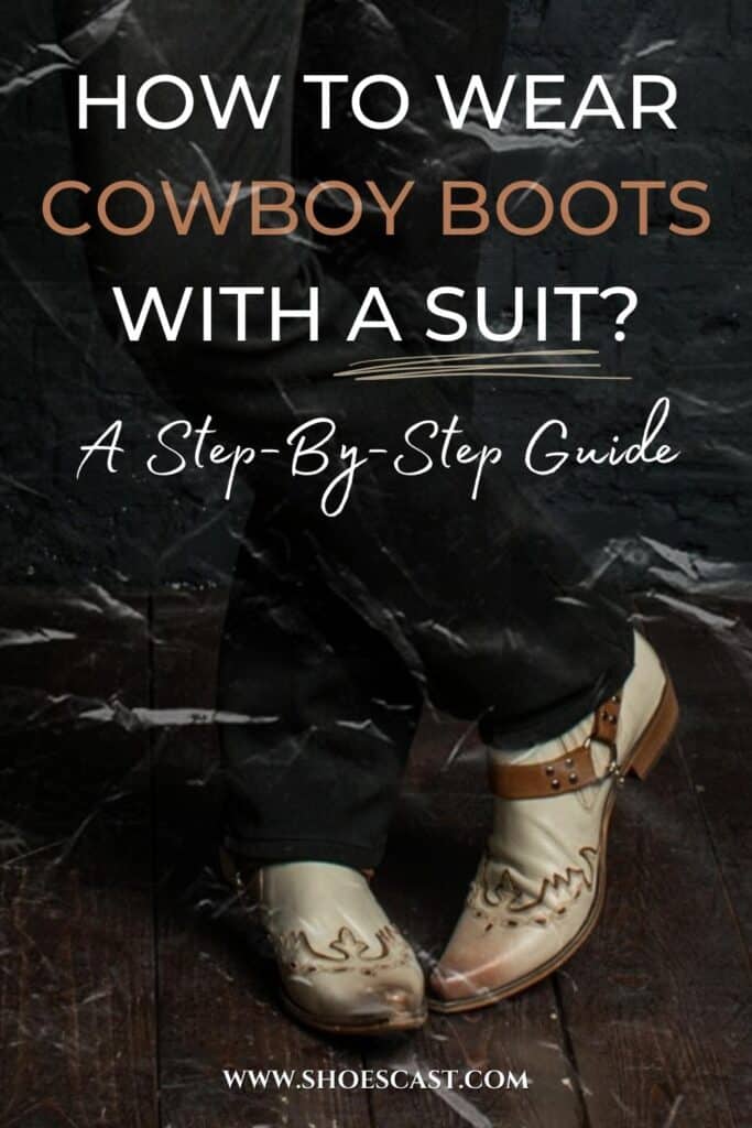 How To Wear Cowboy Boots With A Suit A Step-By-Step Guide