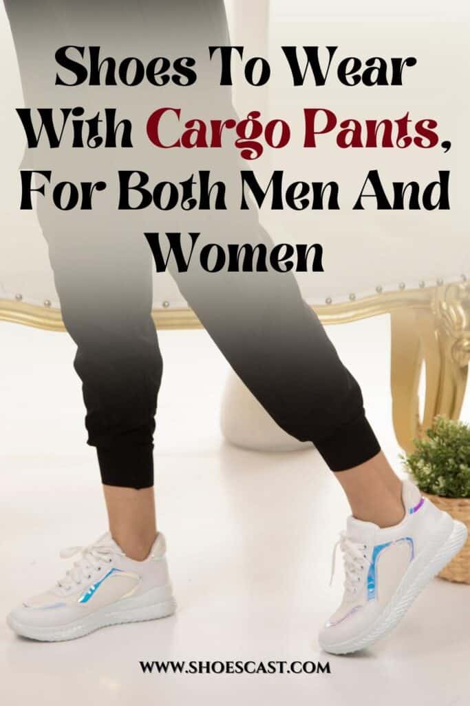 Shoes To Wear With Cargo Pants, For Both Men And Women