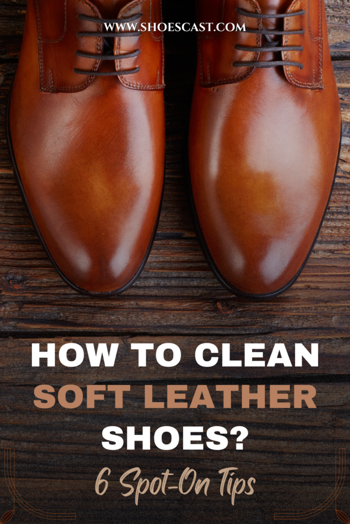 So reinigen Sie Schuhe aus weichem Leder: 6 Tipps für die Reinigung