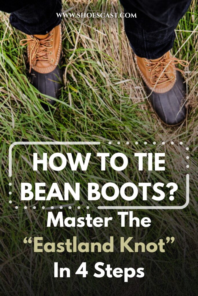 Wie man Bean Boots bindet - Meister des Eastland-Knotens in 4 Schritten