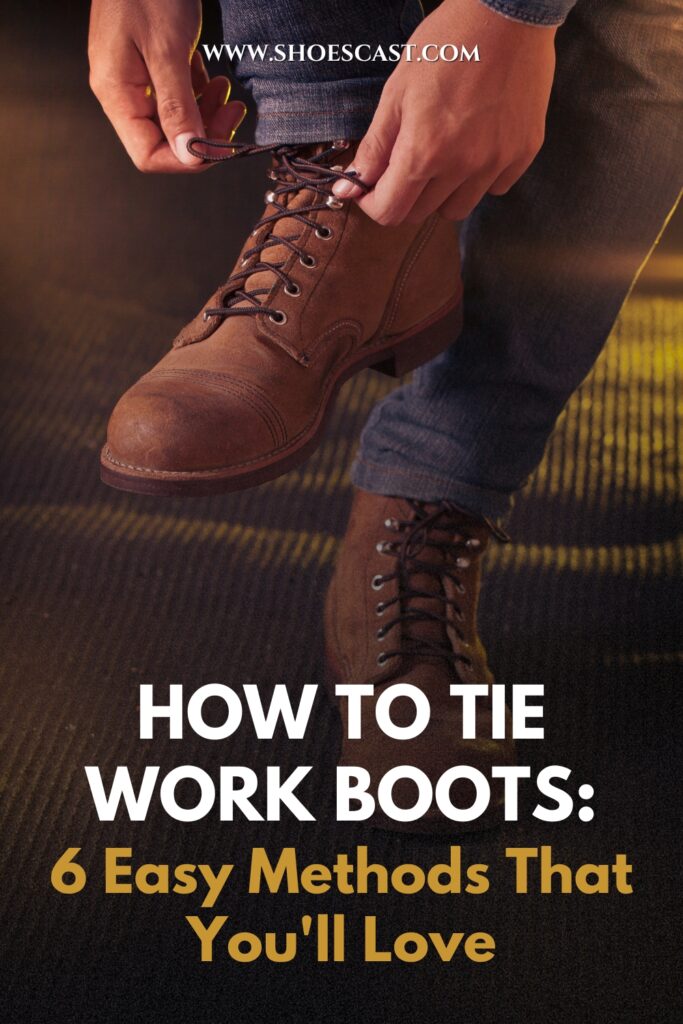 How To Tie Work Boots 6 Easy Methods That You'll Love