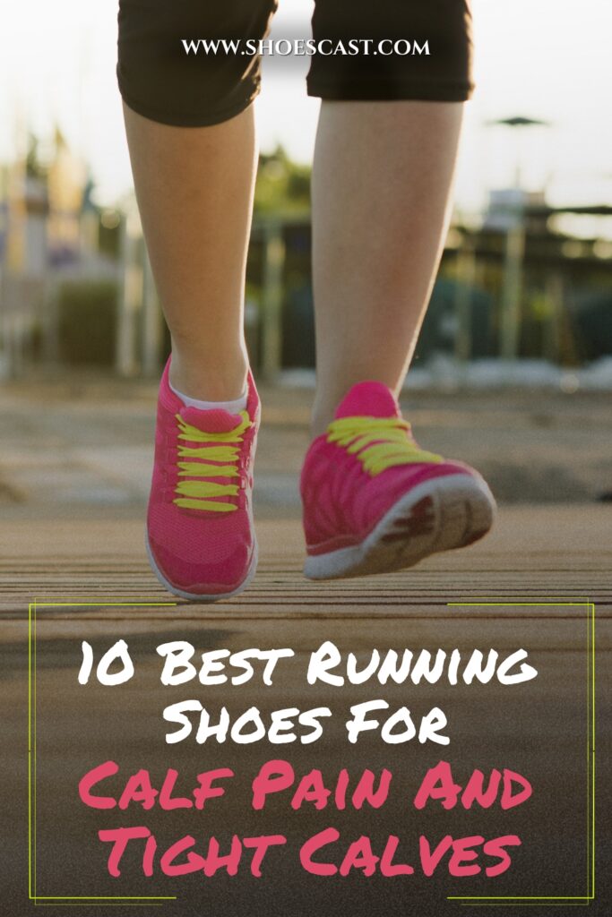 10 Best Running Shoes For Calf Pain And Tight Calves