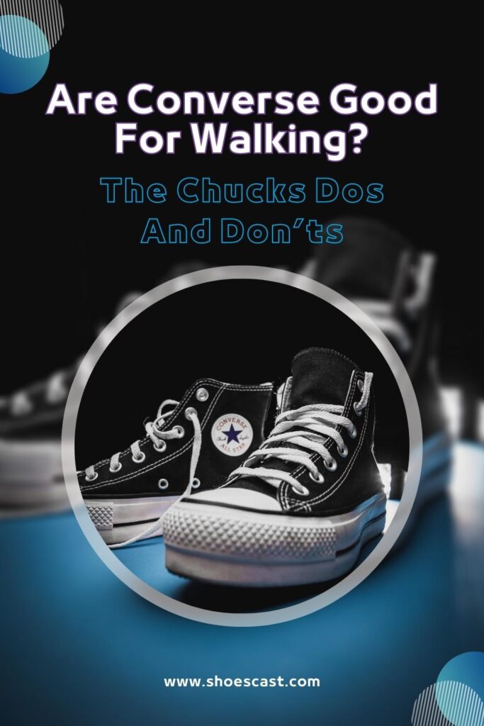 Are Converse Good For Walking The Chucks Dos And Don'ts