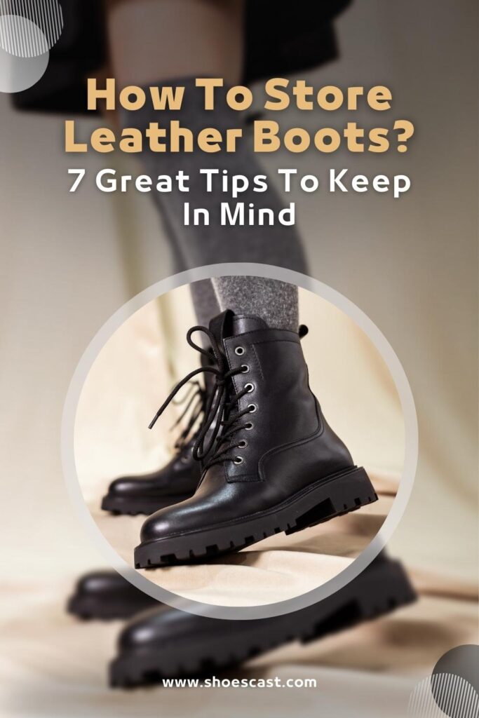 How To Store Leather Boots 7 Great Tips To Keep In Mind