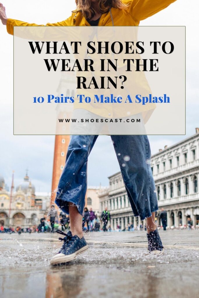 What Shoes To Wear In The Rain 10 Pairs To Make A Splash