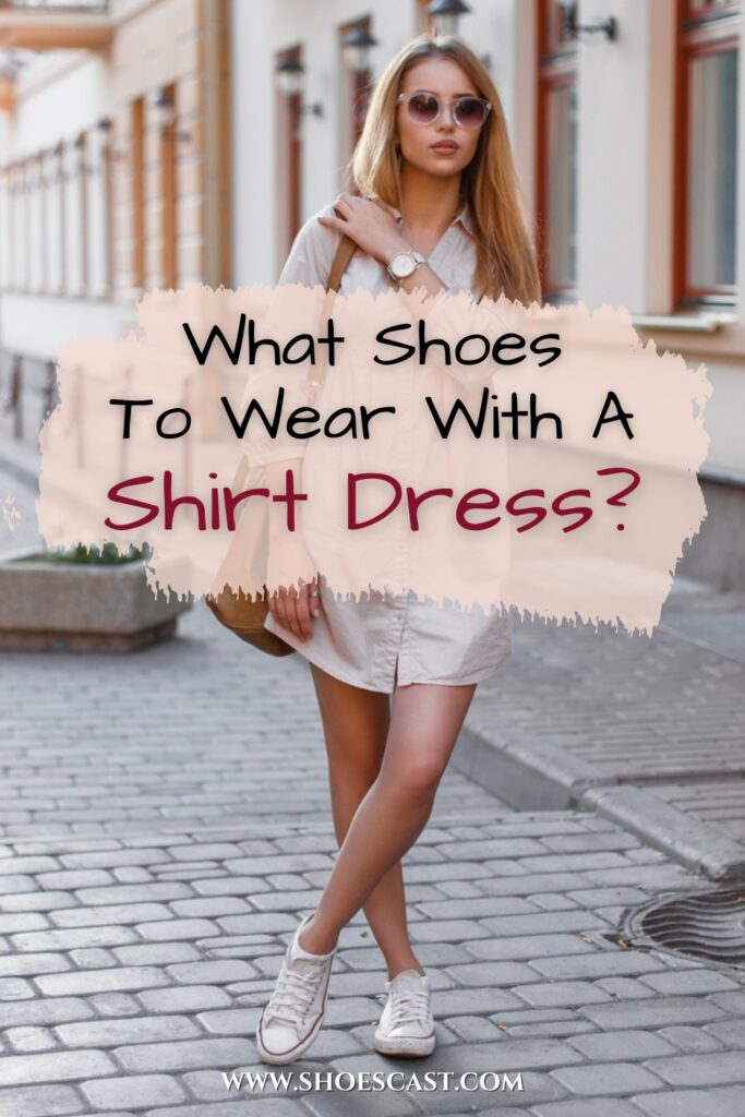 What Shoes To Wear With A Shirt Dress 12 Seasonal Styles