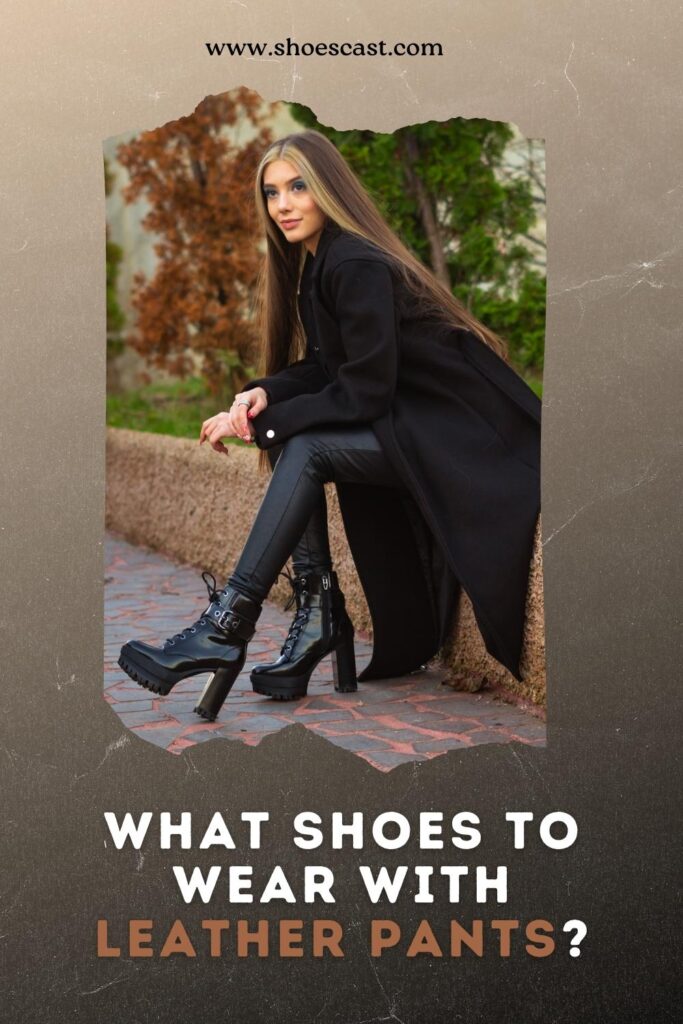 What Shoes To Wear With Leather Pants 8 Modern Must-Haves