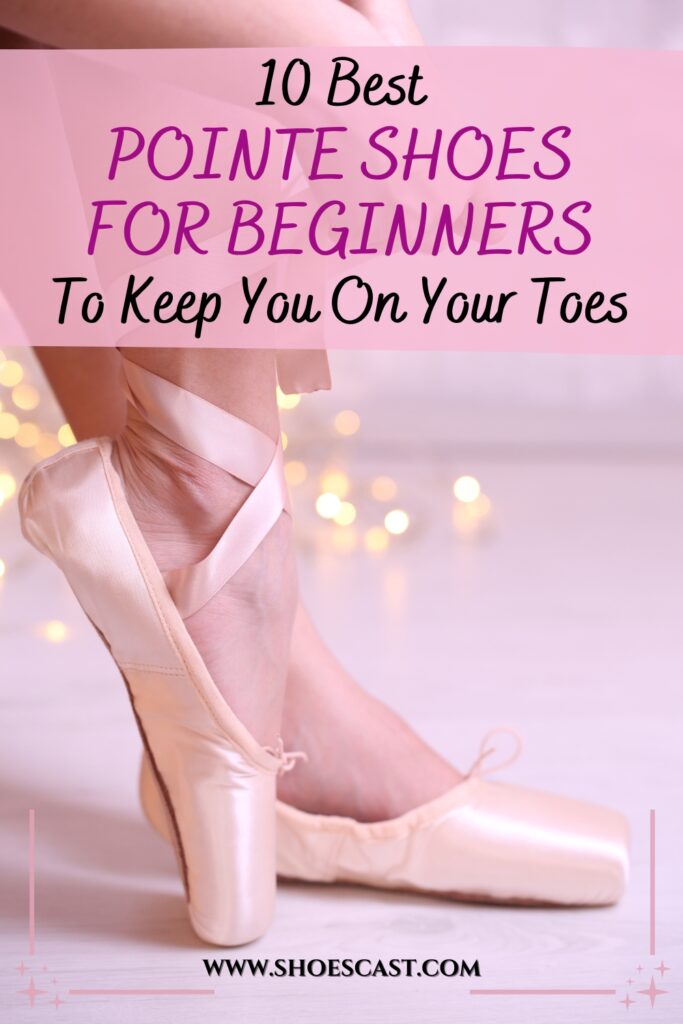 10 Best Pointe Shoes For Beginners To Keep You On Your Toes