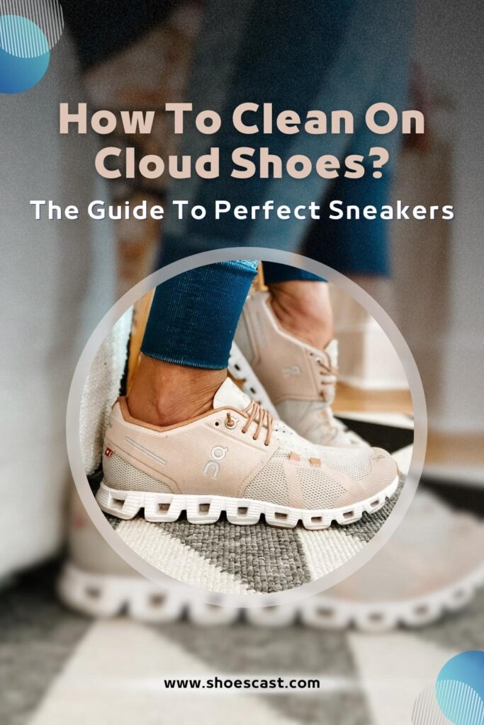 Wie man Schuhe auf Wolken reinigt Der Leitfaden für perfekte Turnschuhe