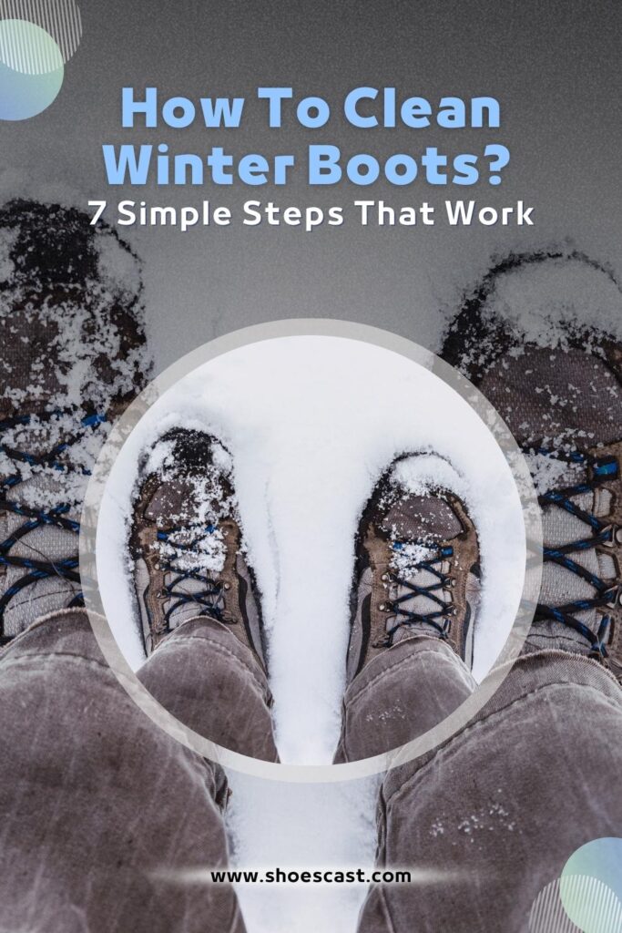 Wie man Winterstiefel reinigt 7 einfache Schritte, die funktionieren