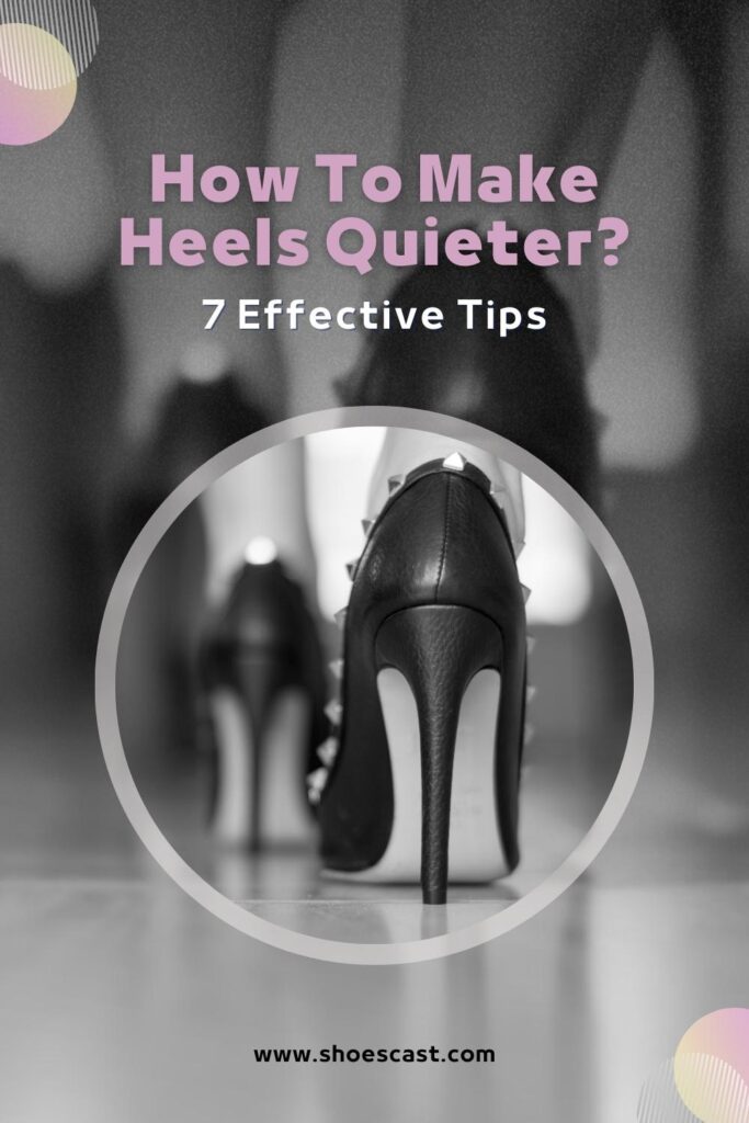 How To Make Heels Quieter 7 Effective Tips