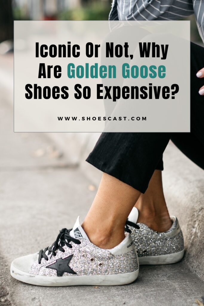 Ob ikonisch oder nicht, warum sind Golden Goose Schuhe so teuer?