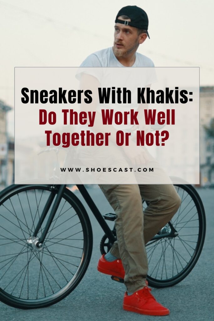 Sneakers With Khakis: Do They Work Well Together Or Not?
