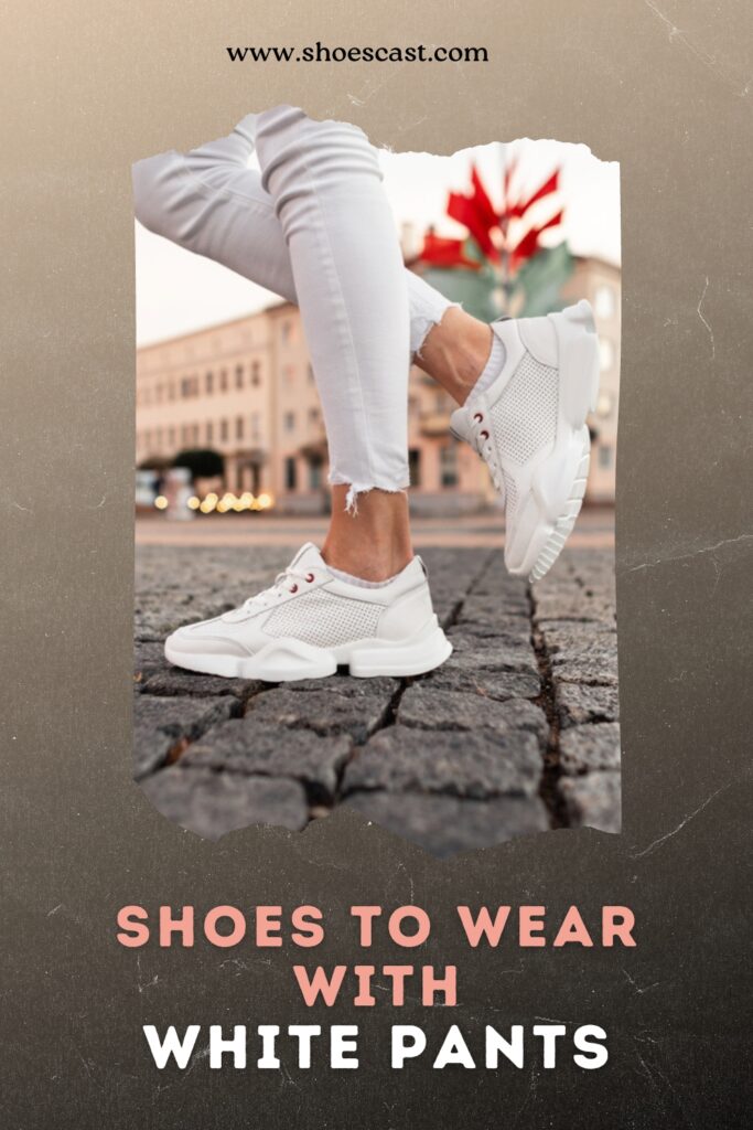 What Shoes To Wear With White Pants? (For Men And Women)