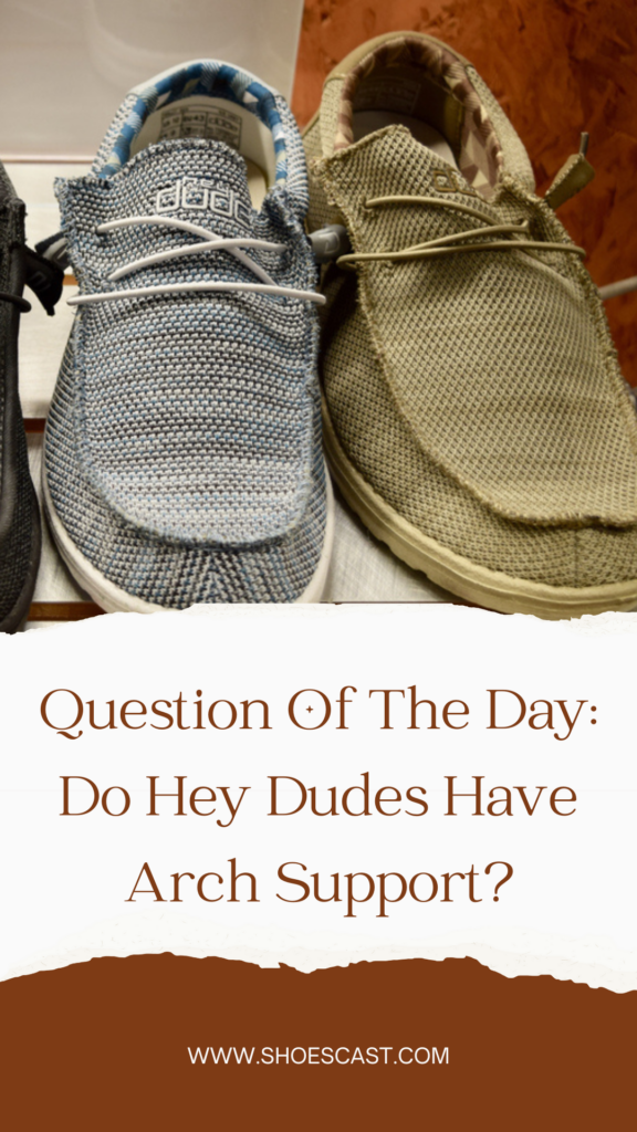 Frage des Tages: Haben Hey Dudes eine Fußgewölbestütze?