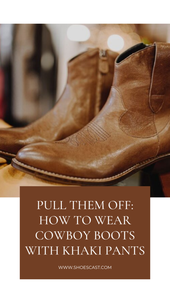 Pull Them Off: How To Wear Cowboy Boots With Khaki Pants