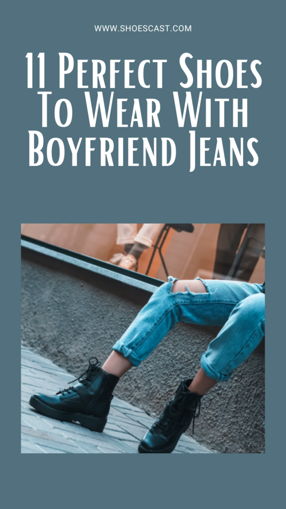 11 Perfect Shoes To Wear With Boyfriend Jeans