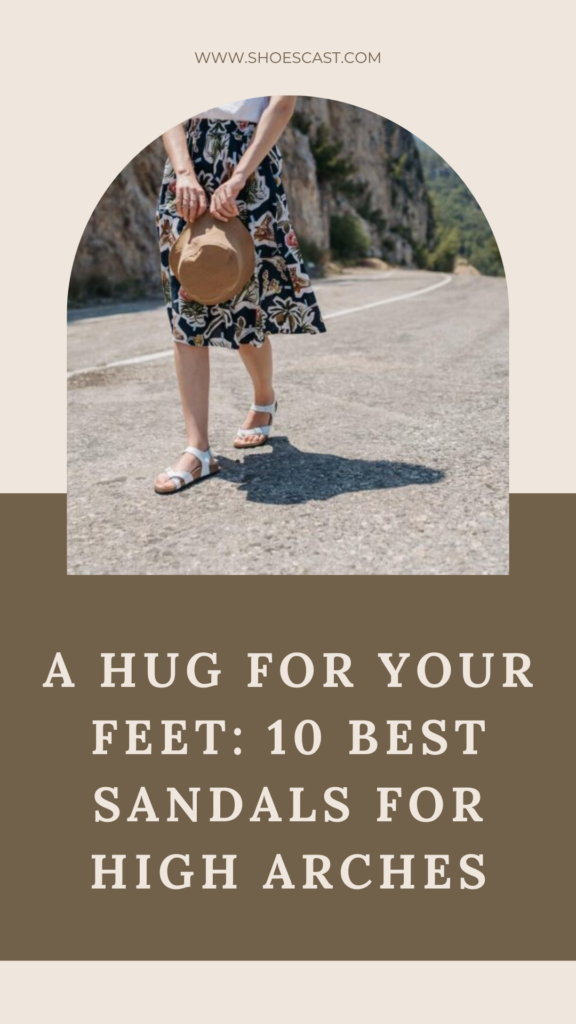 Eine Umarmung für Ihre Füße: Die 10 besten Sandalen für hohe Fußgewölbe