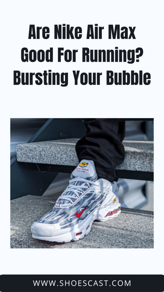 Are Nike Air Max Good For Running? Bursting Your Bubble