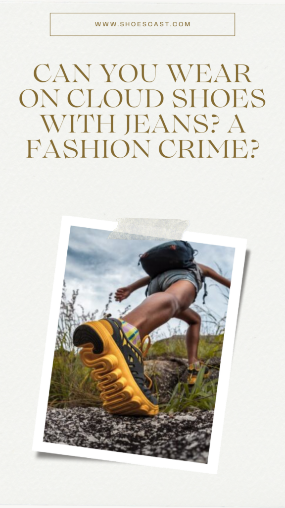 Kann man On Cloud-Schuhe mit Jeans tragen? Ein Modeverbrechen?