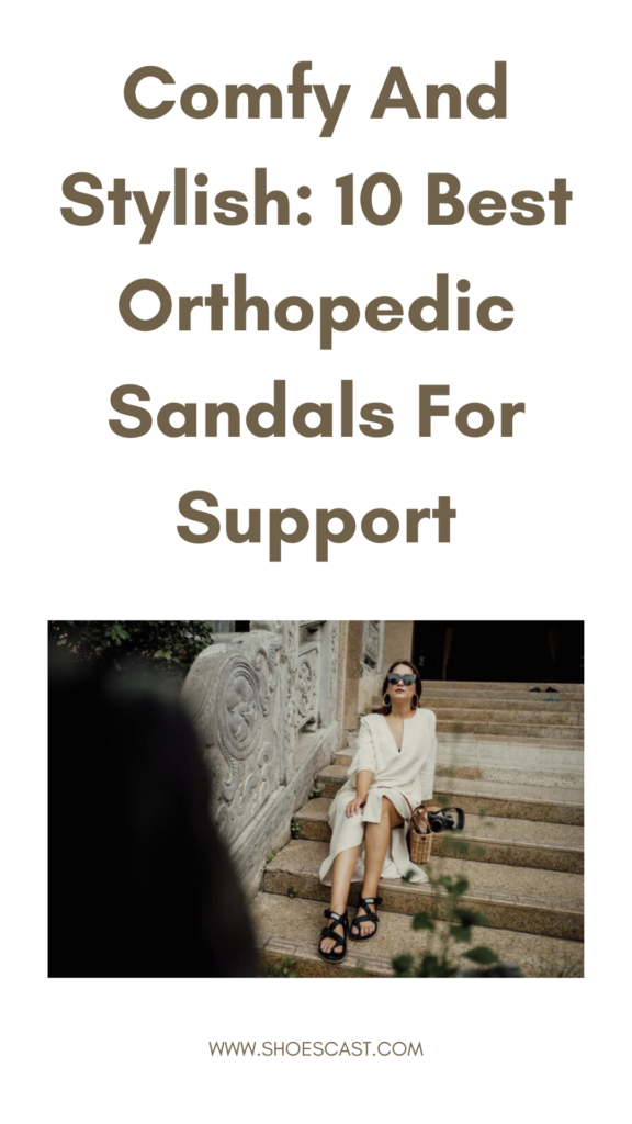 Bequem und stilvoll: Die 10 besten orthopädischen Sandalen zur Unterstützung