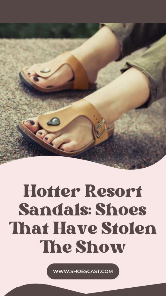 Hotter Resort Sandalen: Schuhe, die die Show gestohlen haben