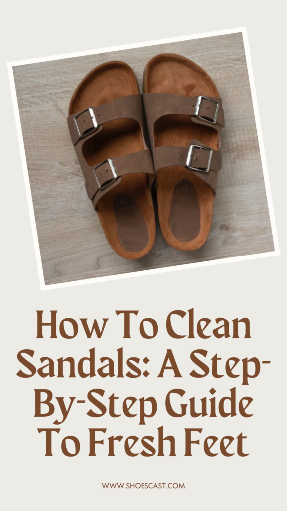 Wie man Sandalen reinigt: Eine Schritt-für-Schritt-Anleitung für frische Füße