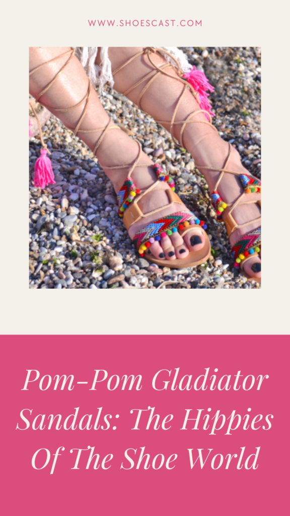 Pom-Pom Gladiator Sandals: The Hippies Of The Shoe World