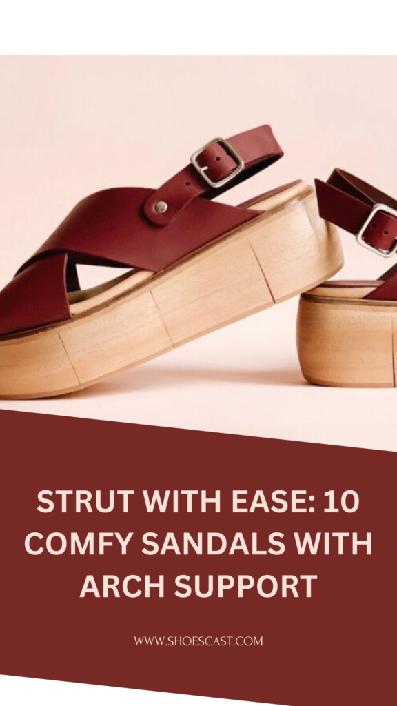 Strut With Ease: 10 Comfy Sandals With Arch Support