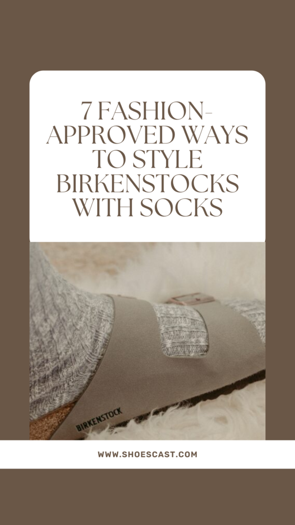 7 Fashion-Approved Ways To Style Birkenstocks With Socks