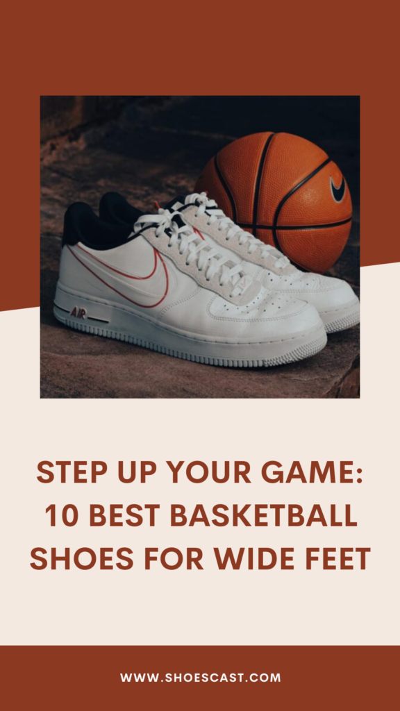 Step Up Your Game: 10 Best Basketball Shoes For Wide Feet