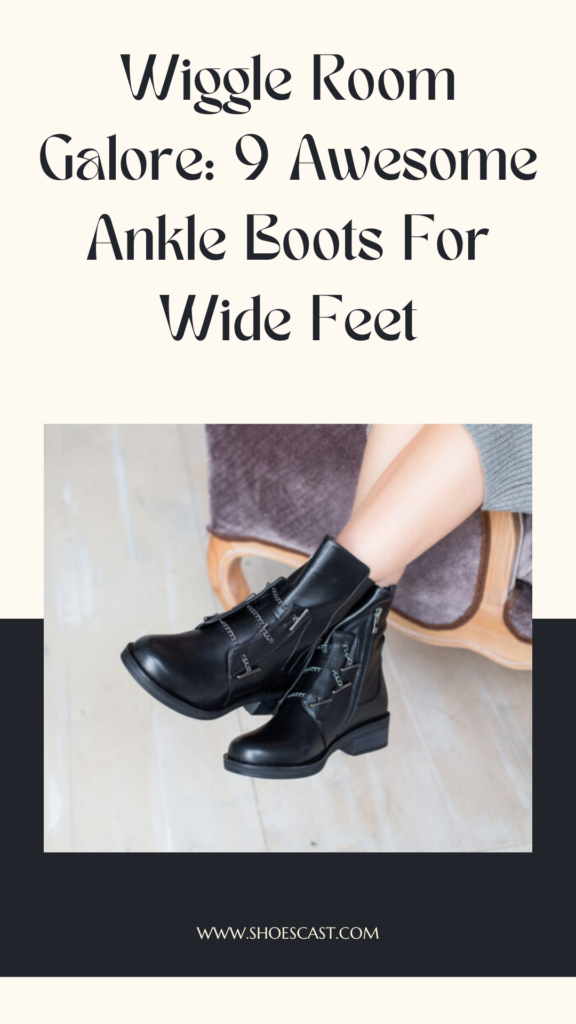 Wiggle Room Galore: 9 Awesome Ankle Boots For Wide Feet